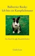 Cover von Bullterrier Rocky : Ich bin ein Kampfschmuser