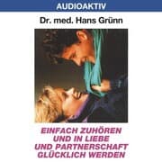 Cover von Einfach zuhören und in Liebe und Partnerschaft glücklich werden