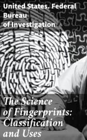 Cover von The Science of Fingerprints: Classification and Uses