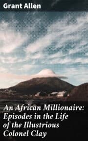 Cover von An African Millionaire: Episodes in the Life of the Illustrious Colonel Clay