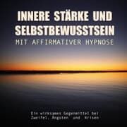 Cover von Innere Stärke und Selbstbewusstsein mit affirmativer Hypnose