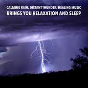 Cover von Calming Rain, Distant Thunder, Healing Music: Brings you relaxation and Sleep