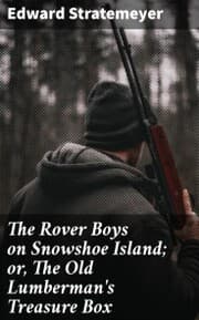 Cover von The Rover Boys on Snowshoe Island; or, The Old Lumberman's Treasure Box