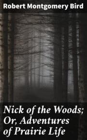 Cover von Nick of the Woods; Or, Adventures of Prairie Life
