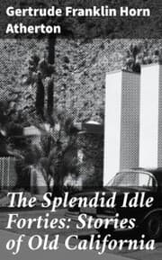 Cover von The Splendid Idle Forties: Stories of Old California