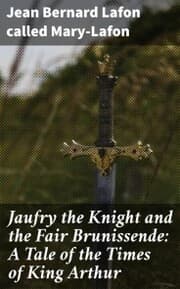 Cover von Jaufry the Knight and the Fair Brunissende: A Tale of the Times of King Arthur