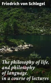 Cover von The philosophy of life, and philosophy of language, in a course of lectures