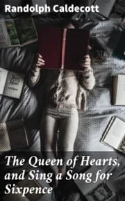 Cover von The Queen of Hearts, and Sing a Song for Sixpence