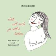 Cover von Ich will mich ja selbst lieben, aber muss ich mich dafür ändern?
