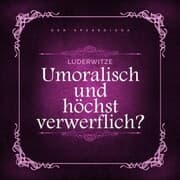 Cover von Luderwitze - unmoralisch und höchst verwerflich?