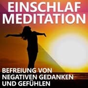 Cover von Einschlaf Meditation , Befreiung von negativen Gedanken und Gefühlen
