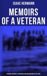 Cover von Memoirs of a Veteran: Personal Incidents, Experiences and Observations of Civil War