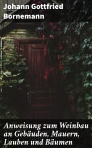 Cover von Anweisung zum Weinbau an Gebäuden, Mauern, Lauben und Bäumen