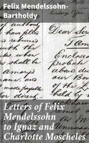 Cover von Letters of Felix Mendelssohn to Ignaz and Charlotte Moscheles