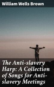 Cover von The Anti-slavery Harp: A Collection of Songs for Anti-slavery Meetings