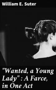 Cover von 'Wanted, a Young Lady' : A Farce, in One Act