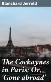 Cover von The Cockaynes in Paris; Or,'Gone abroad'