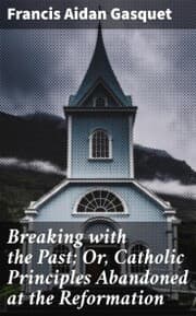 Cover von Breaking with the Past; Or, Catholic Principles Abandoned at the Reformation