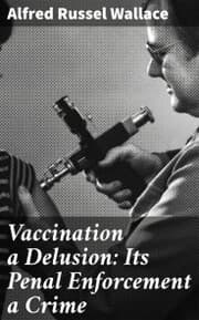 Cover von Vaccination a Delusion: Its Penal Enforcement a Crime