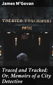 Cover von Traced and Tracked; Or, Memoirs of a City Detective