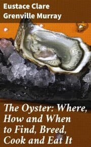 Cover von The Oyster: Where, How and When to Find, Breed, Cook and Eat It