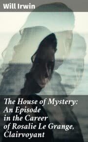Cover von The House of Mystery: An Episode in the Career of Rosalie Le Grange, Clairvoyant