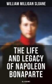Cover von The Life and Legacy of Napoleon Bonaparte: All 4 Volumes