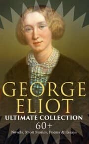 Cover von GEORGE ELIOT Ultimate Collection: 60+ Novels, Short Stories, Poems & Essays