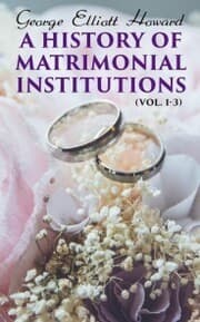 Cover von A History of Matrimonial Institutions (Vol. 1-3)