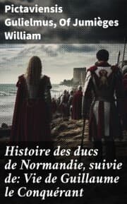Cover von Histoire des ducs de Normandie, suivie de: Vie de Guillaume le Conquérant