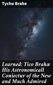 Cover von Learned: Tico Brahæ His Astronomicall Coniectur of the New and Much Admired