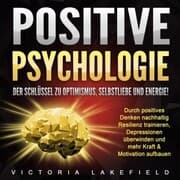 Cover von Positive Psychologie. Der Schlüssel zu Optimismus, Selbstliebe und Energie!