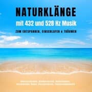 Cover von Naturklänge mit 432 und 528 Hz Musik zum Entspannen, Einschlafen & Träumen