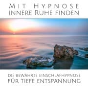 Cover von Mit sanfter Hypnose innere Ruhe finden: Die bewährte Einschlafhypnose für tiefe Entspannung