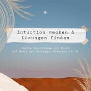 Cover von Intuition wecken & Lösungen finden , Sanfte Naturklänge & Musik auf Basis der Solfeggio Frequenz 741 HZ