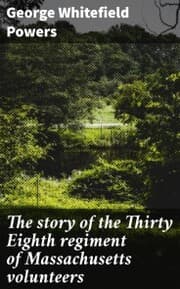 Cover von The story of the Thirty Eighth regiment of Massachusetts volunteers