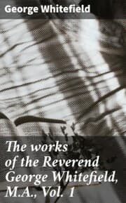 Cover von The works of the Reverend George Whitefield, M.A., Vol. 1