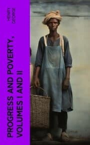 Cover von Progress and Poverty, Volumes I and II