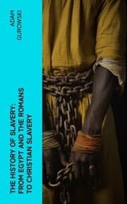 Cover von The History of Slavery: From Egypt and the Romans to Christian Slavery