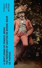 Cover von A Gentleman of France: Being the Memoirs of Gaston de Bonne Sieur de Marsac
