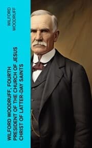Cover von Wilford Woodruff, Fourth President of the Church of Jesus Christ of Latter-Day Saints