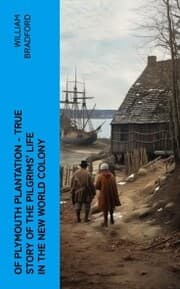Cover von Of Plymouth Plantation - True Story of the Pilgrims' Life in the New World Colony