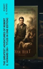 Cover von The Greatest Adventures of Robert E. Howard (80+ Titles in One Edition)