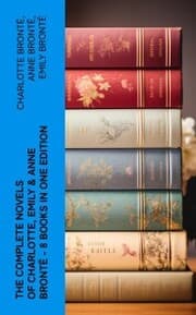 Cover von The Complete Novels of Charlotte, Emily & Anne Brontë - 8 Books in One Edition