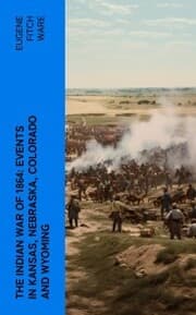 Cover von The Indian War of 1864: Events in Kansas, Nebraska, Colorado and Wyoming