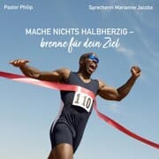 Cover von Mache nichts halbherzig - brenne für dein Ziel
