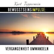 Cover von Bewusstseinsimpulse: Vergangenheit umwandeln