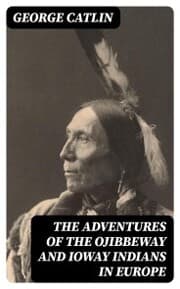 Cover von The Adventures of the Ojibbeway and Ioway Indians in Europe