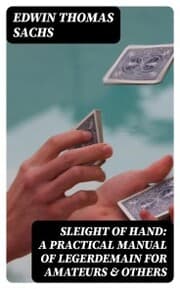 Cover von Sleight of Hand: A Practical Manual of Legerdemain for Amateurs & Others