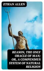 Cover von Reason, the Only Oracle of Man; Or, A Compendius System of Natural Religion